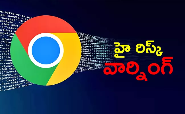 high risk warning for Google Chrome Users update your browser immediately - Sakshi