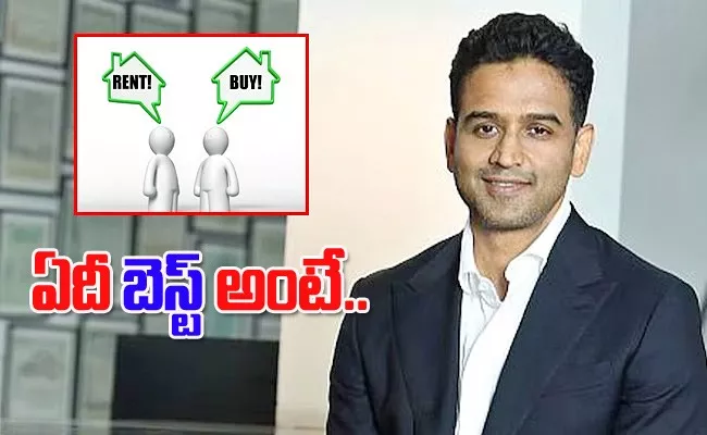 Zerodha CEO Nithin Kamath Says About Rent vs Buy House - Sakshi