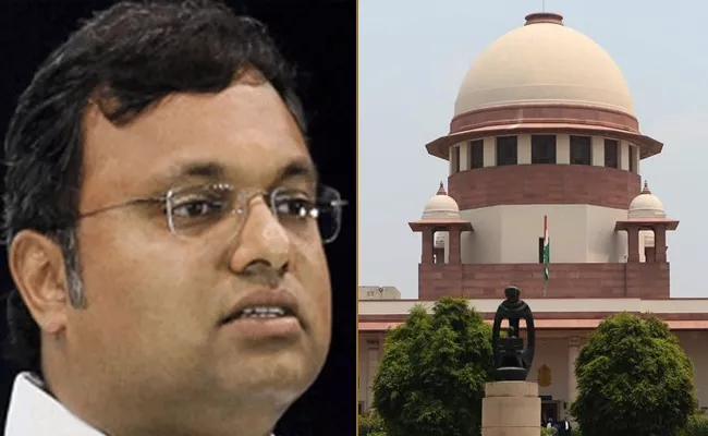 Supreme Court Dismisses Karti Chidambaram Plea - Sakshi