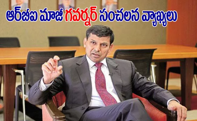 India Facing Trouble In Two Sectors Says By Raghuram Rajan - Sakshi