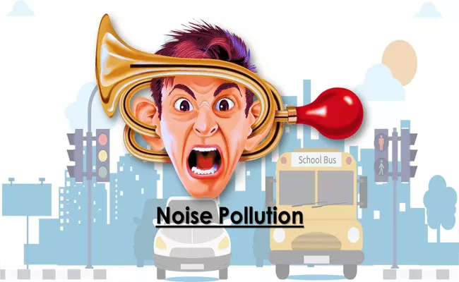 Noise Pollution Can Cause high BP And Cancer - Sakshi