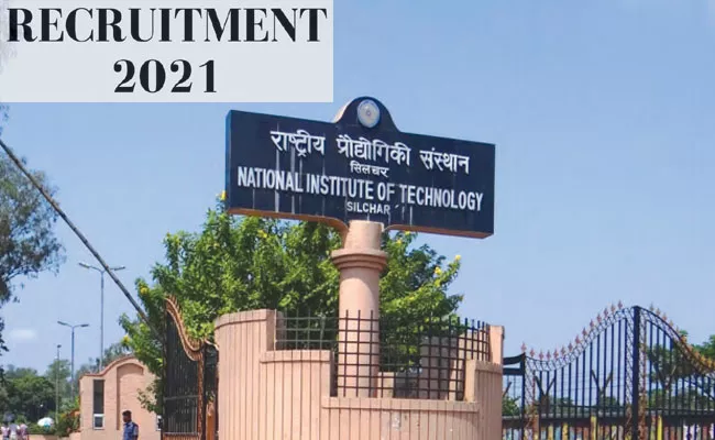 NIT Silchar Recruitment 2021: Vacancies, Eligibility, Selection Process - Sakshi