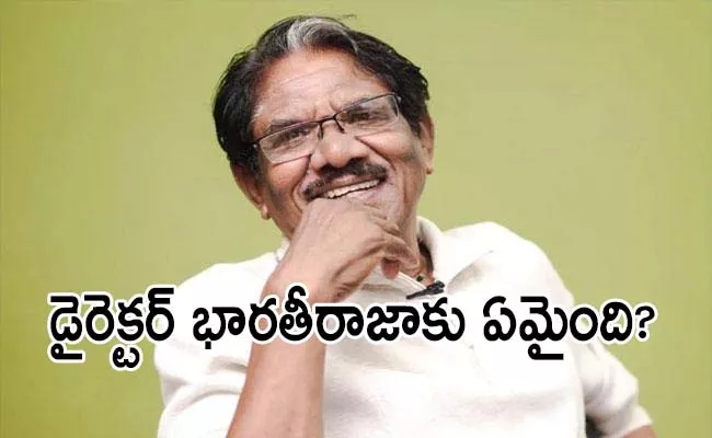 Director Bharathiraja Releases Press Note Regarding His Health Condition - Sakshi