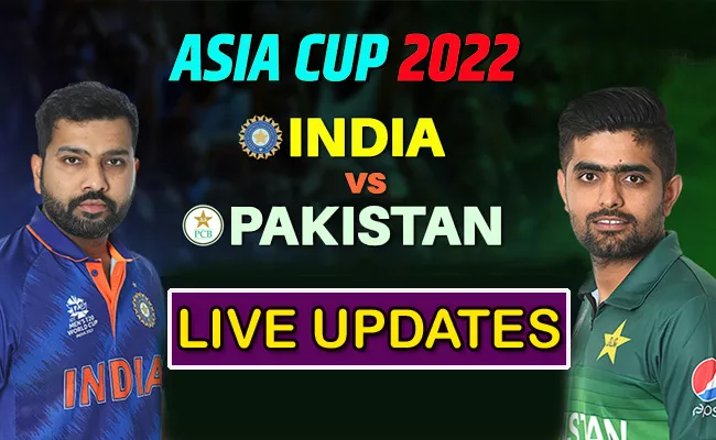 Asia Cup 2022: Ind Vs Pak Live Score Updates-Latest News And Highlights - Sakshi