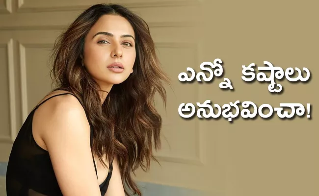 Rakul Preet Singh Express Her Struggles In Cinema Industry - Sakshi