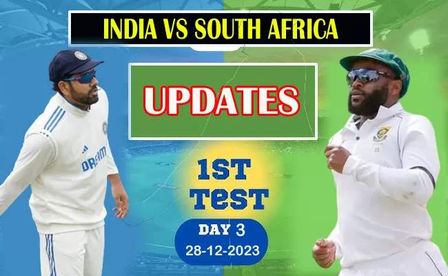 Ind Vs SA 1st Test Day 3 Centurion: Updates And Highlights - Sakshi