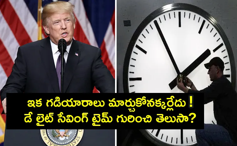 What is daylight saving time Why Donald Trump Targeted It